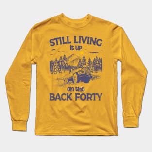 Still Living it up on the Back Forty Long Sleeve T-Shirt